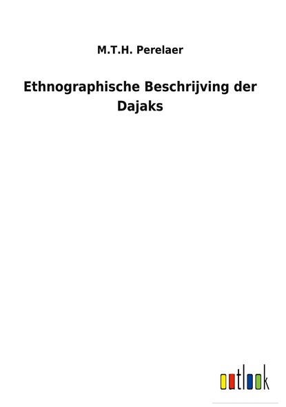 Ethnographische Beschrijving der Dajaks, M T H Perelaer - Gebonden - 9783752472455