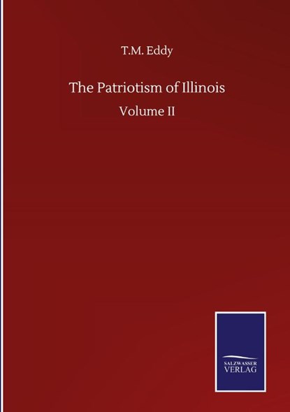 The Patriotism of Illinois, T M Eddy - Gebonden - 9783752500394