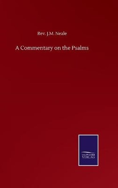 A Commentary on the Psalms, NEALE,  REV J M - Gebonden - 9783752500592