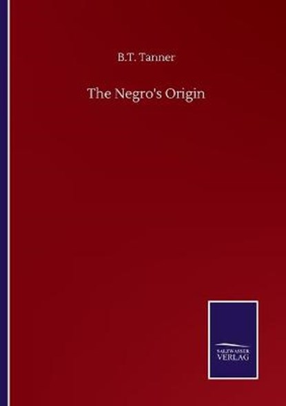 The Negro's Origin, TANNER,  B T - Paperback - 9783752506709