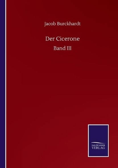 Der Cicerone, JACOB BURCKHARDT,  Burckhardt - Paperback - 9783752508048