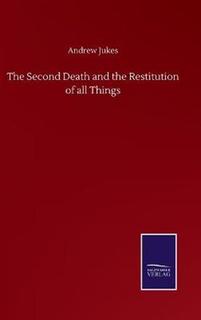 The Second Death and the Restitution of all Things, JUKES,  Andrew - Gebonden - 9783752508918