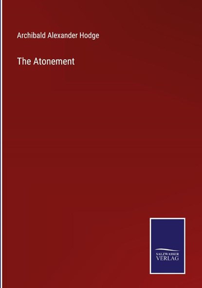 The Atonement, Archibald Alexander Hodge - Gebonden - 9783752532913