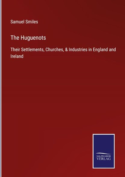 The Huguenots, Samuel Smiles - Gebonden - 9783752533491