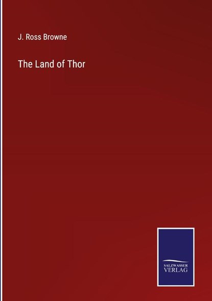 The Land of Thor, J Ross Browne - Gebonden - 9783752533712