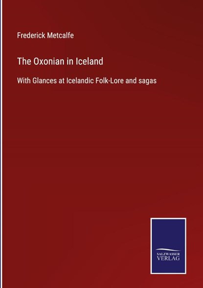 The Oxonian in Iceland, Frederick Metcalfe - Gebonden - 9783752534078