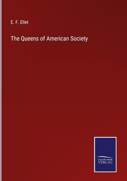 The Queens of American Society, Elizabeth Fries Ellet - Gebonden - 9783752534139