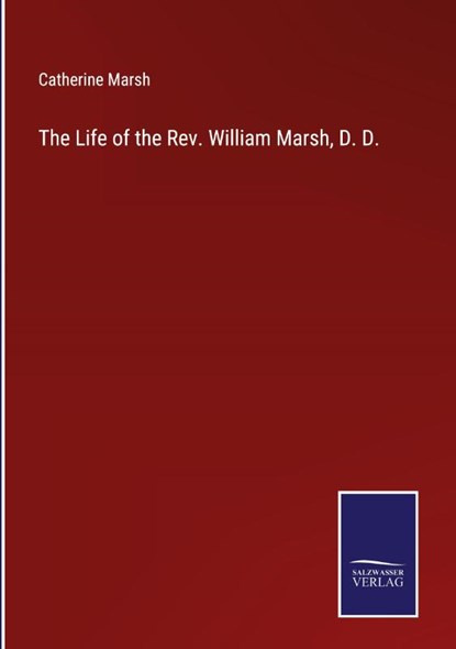 The Life of the Rev. William Marsh, D. D., Catherine Marsh - Gebonden - 9783752534498