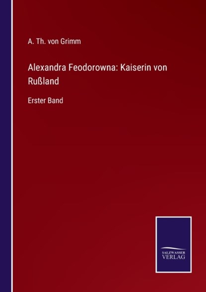 Alexandra Feodorowna, A Th Von Grimm - Paperback - 9783752547962