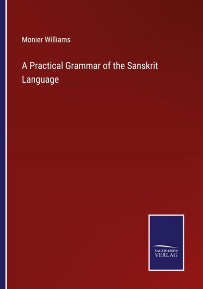 A Practical Grammar of the Sanskrit Language, Monier Williams - Paperback - 9783752581362