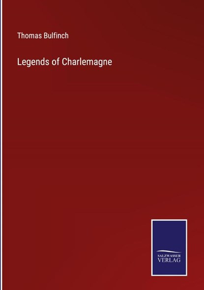 Legends of Charlemagne, Thomas Bulfinch - Gebonden - 9783752592412