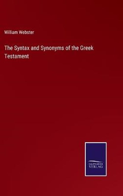The Syntax and Synonyms of the Greek Testament, William Webster - Gebonden - 9783752593310