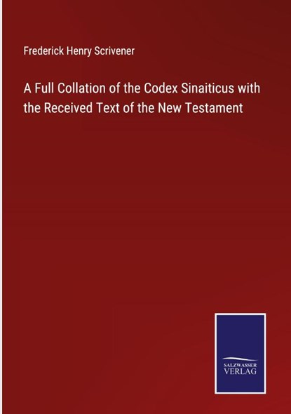 A Full Collation of the Codex Sinaiticus with the Received Text of the New Testament, Frederick Henry Scrivener - Gebonden - 9783752593617
