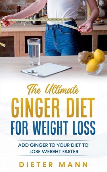 The Ultimate Ginger Diet For Weight Loss, Dieter Mann - Paperback - 9783752603972