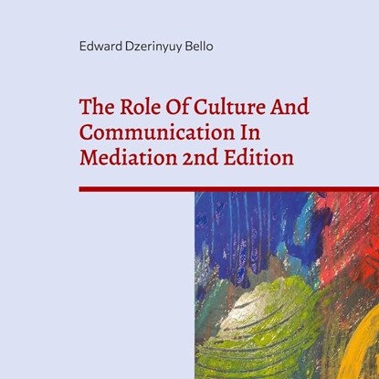 The Role Of Culture And Communication In Mediation 2nd Edition, Edward Dzerinyuy Bello - Paperback - 9783752604498