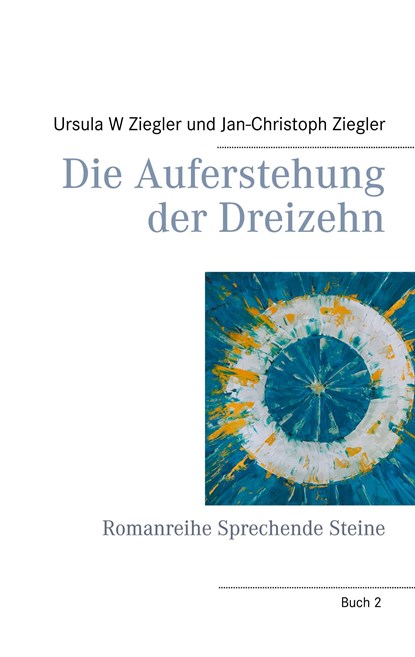 Die Auferstehung der Dreizehn, Ursula W Ziegler ;  Jan-Christoph Ziegler - Gebonden - 9783752640335
