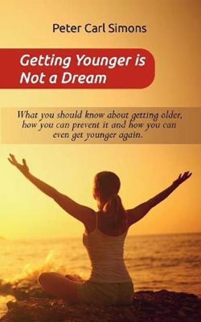 Getting Younger is Not a Dream, Peter Carl Simons - Paperback - 9783752641134