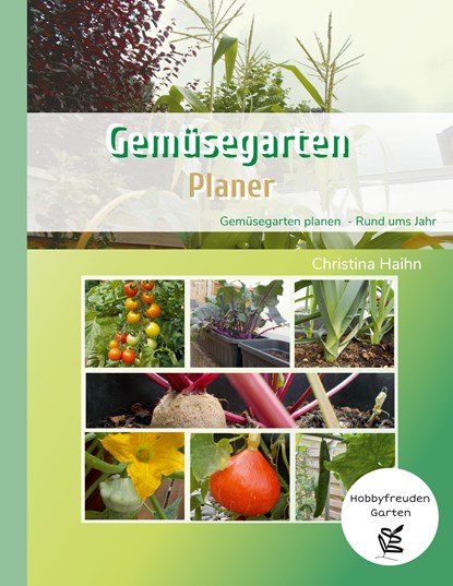 Gemüsegarten Planer - Hobbyfreuden Garten, Christina Haihn - Paperback - 9783752661644