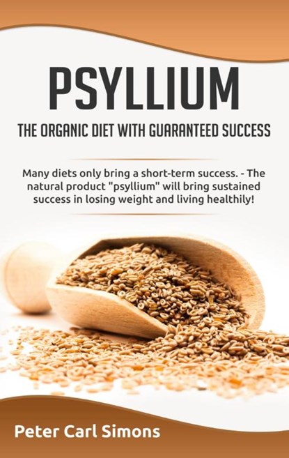 Psyllium - the organic diet with guaranteed success, Peter Carl Simons - Paperback - 9783752688498
