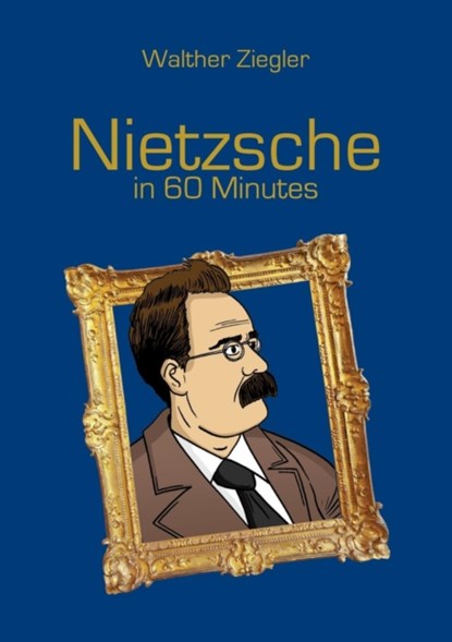 Nietzsche in 60 Minutes, Walther Ziegler - Paperback - 9783752803822