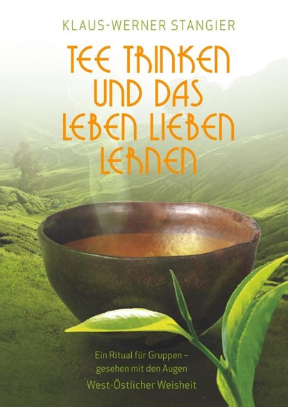 Tee trinken und das Leben lieben lernen, Klaus-Werner Stangier - Gebonden - 9783752805338
