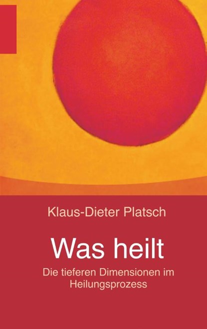 Was heilt, Klaus-Dieter Platsch - Paperback - 9783752832457