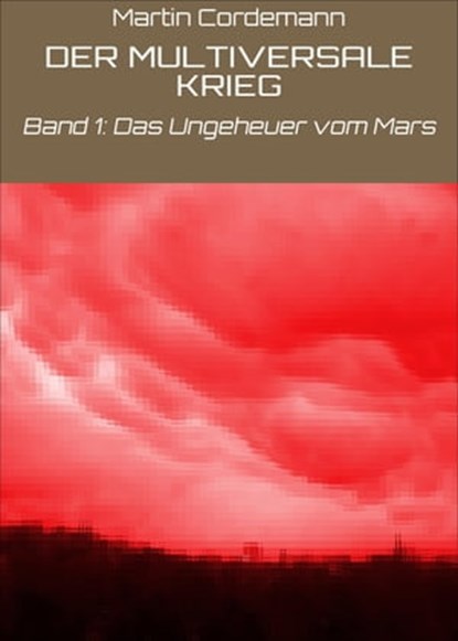 DER MULTIVERSALE KRIEG, Martin Cordemann - Ebook - 9783752900460
