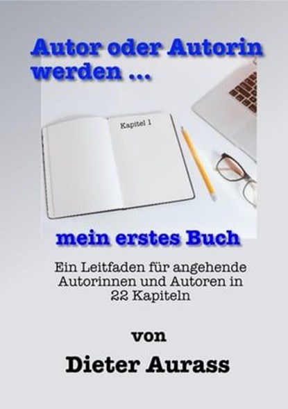 Autor oder Autorin werden ... mein erstes Buch, Dieter Aurass - Ebook - 9783752915600