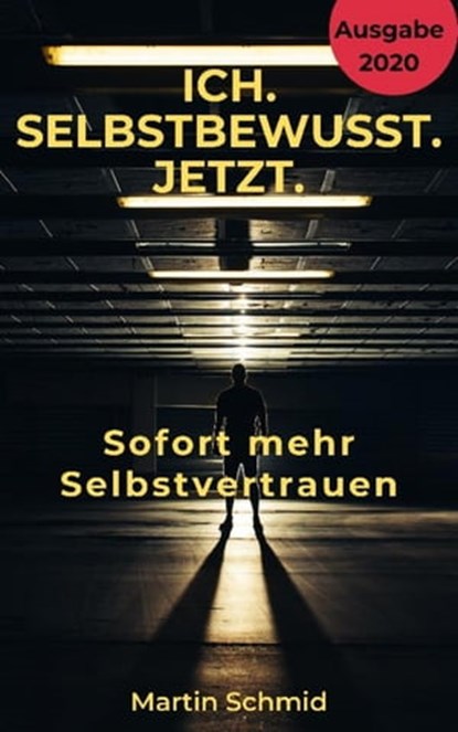 Ich. Selbstbewusst. Jetzt: Sofort mehr Selbstvertrauen!, Martin Schmid - Ebook - 9783752959338
