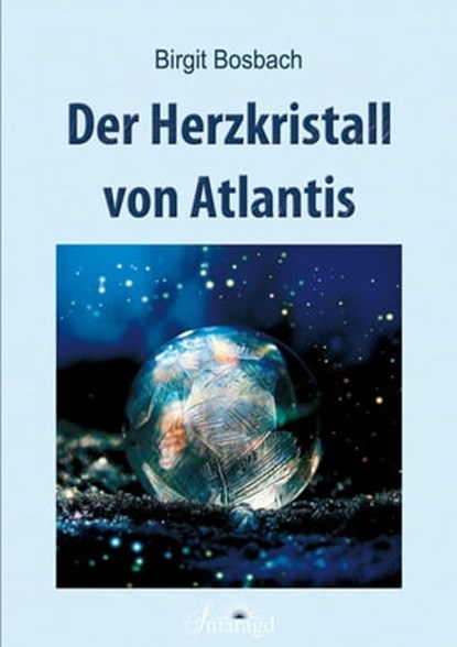 Der Herzkristall von Atlantis, Birgit Bosbach - Ebook - 9783752990775