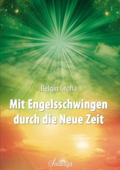 Mit Engelsschwingen durch die Neue Zeit, Belgin Groha - Ebook - 9783752990782