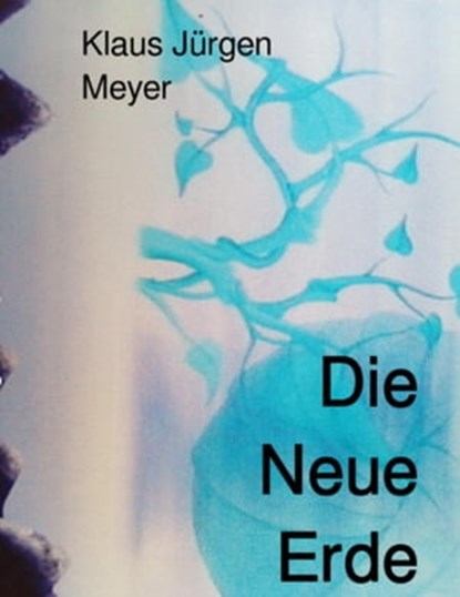 Die Neue Erde, Klaus Jürgen Meyer - Ebook - 9783753129143