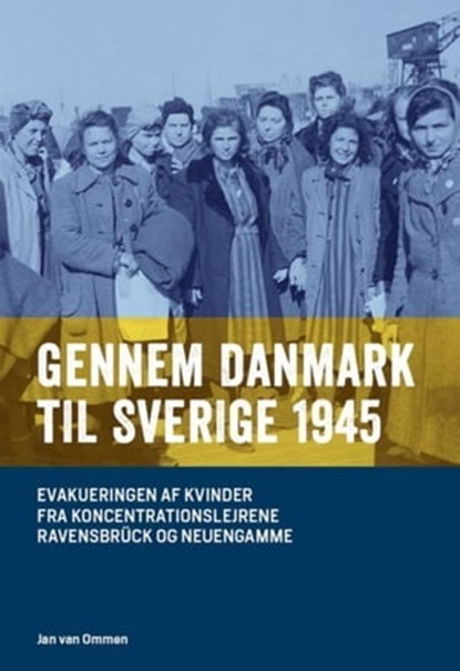 Gennem Danmark til Sverige 1945, Jan van Ommen - Ebook - 9783753184470