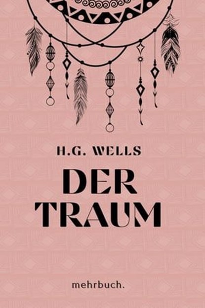 Der Traum: mehrbuch-Weltliteratur, H. G. Wells Wells ; Herbert George Wells - Ebook - 9783753199054