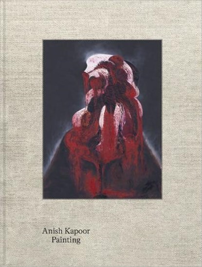 Anish Kapoor. Painting, ATTLEE,  James ; Chapman, Clare ; Ridgway, Emma - Gebonden Gebonden - 9783753301259