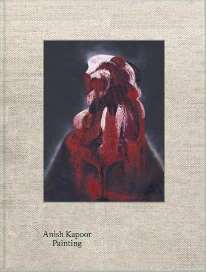 Anish Kapoor. Painting, ATTLEE,  James ; Chapman, Clare ; Ridgway, Emma - Gebonden Gebonden - 9783753301259