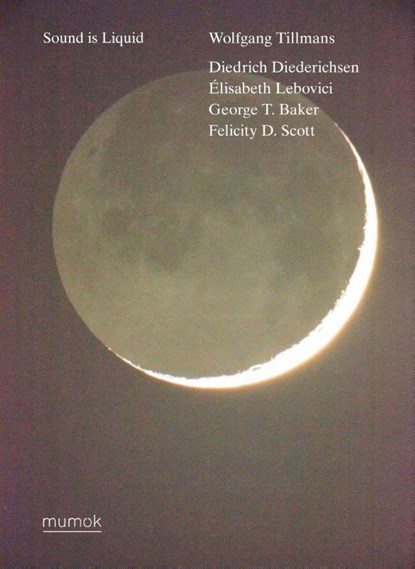 Wolfgang Tillmans. Sound is Liquid, Matthias Michalka ; Felicity Scott - Paperback - 9783753301372