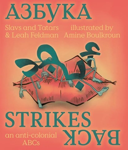 Azbuka Strikes Back - an anti-colonial ABCs, Leah Feldman ; Slavs and Tatars - Gebonden - 9783753304304