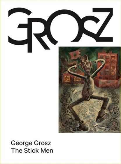 George Grosz. The Stick Men, niet bekend - Gebonden - 9783753304403