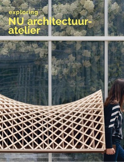 Exploring NU Architectuuratelier, Eline Dehullu ; Stefan Devoldere ; Iwan Strauven ; Lisa De Visscher - Paperback - 9783753305127