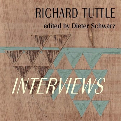Richard Tuttle: Complete Interviews, Dieter Schwarz - Gebonden - 9783753306841