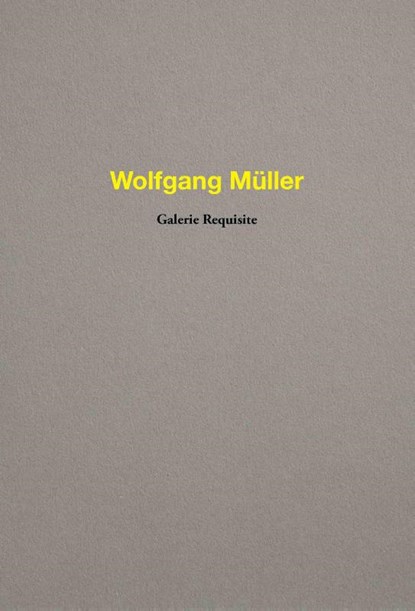 Wolfgang Müller. Galerie Requisite, Christian Mosar ; Antoine Prum - Paperback - 9783753308425