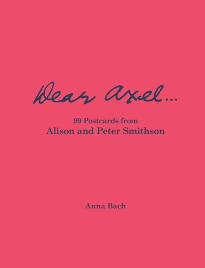 Dear Axel... 99 Postcards from Alison and Peter Smithson, Anna Bach - Gebonden - 9783753309002