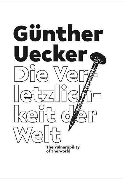 Günther Uecker. Die Verletzlichkeit der Welt / The Vulnerability of the World, Julia Wallner ; Jutta Mattern - Gebonden - 9783753309491