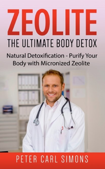 Zeolite - The Ultimate Body Detox, Peter Carl Simons - Paperback - 9783753458656