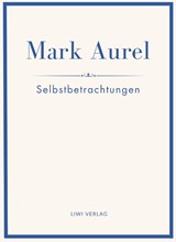 Mark Aurel: Selbstbetrachtungen. Vollständige Neuausgabe. - Mark Aurel ; Marc Aurel ; Marcus Aurelius - 9783753800387