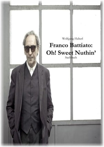 Franco Battiato: Oh! Sweet Nuthin', Wolfgang Haberl - Ebook - 9783754102091
