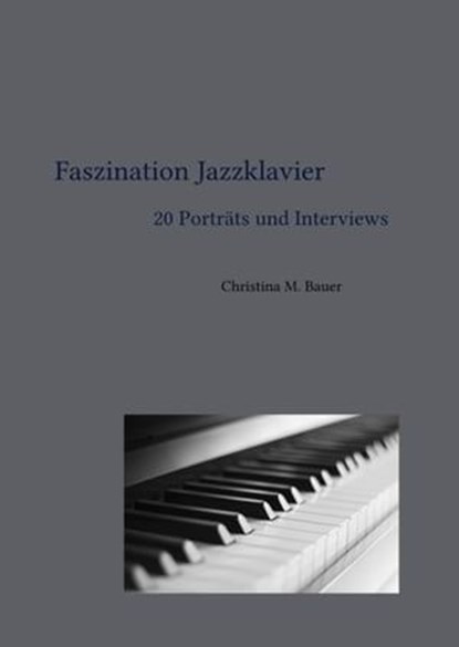 Faszination Jazzklavier - 20 Porträts und Interviews, Christina Maria Bauer - Ebook - 9783754128558