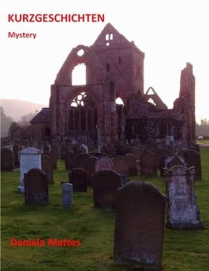 Kurzgeschichten - Mystery -, Daniela Mattes - Ebook - 9783754141205