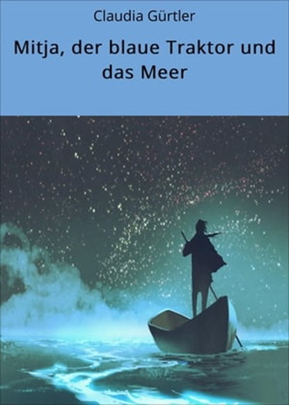 Mitja, der blaue Traktor und das Meer, Claudia Gürtler - Ebook - 9783754174821